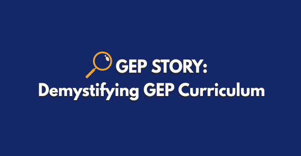 GEP Story 3: Demystifying GEP Curriculum
